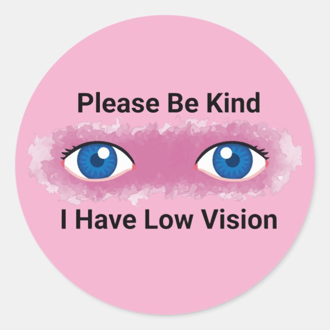 Please Be Kind, I have Low Vision awareness Runder Aufkleber (Vorderseite)