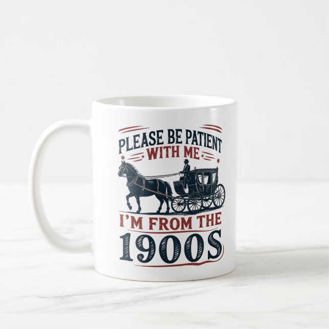 "Please Be Patient I'm From the 1900s" Sarcasm Mug Kaffeetasse (Links)
