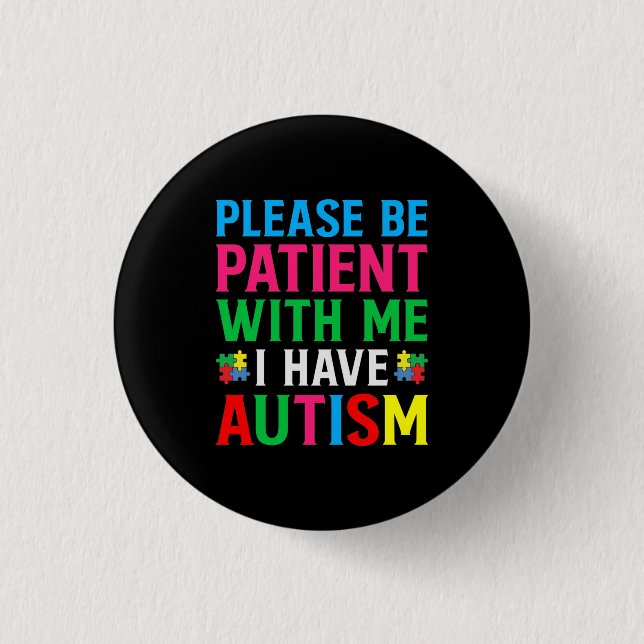 Please Be Patient With Me I Have Autism Button (Vorderseite)