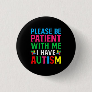 Please Be Patient With Me I Have Autism Button