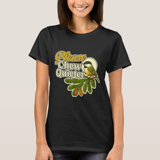 Please Chew Quieter Bird Nature, Birding Joke, Nat T-Shirt (Vorderseite)