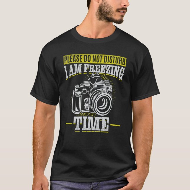 Please Do Not Disturb I Am Freezing Time  Photogra T-Shirt (Vorderseite)