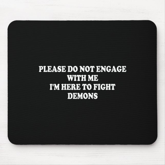 Please Do Not Engage With Me I'm Here To Fight Dem Mousepad (Vorne)
