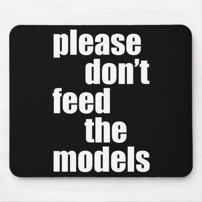 Please Do Not Feed The Models With Skinny Fun  Mousepad (Vorne)