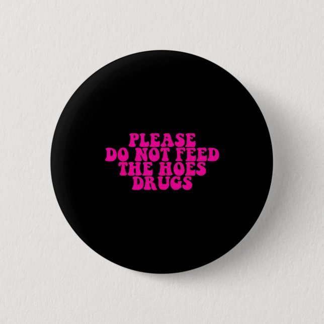 Please Do Not Feed The S Drugs Apparel  Button (Vorderseite)