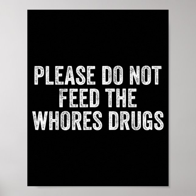 Please Do Not Feed The S Drugs Funny Joke Distress Poster (Vorne)