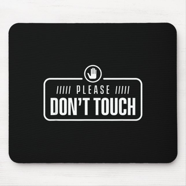 Please Do Not Touch Just Watch Don't Touch Hands O Mousepad (Vorne)