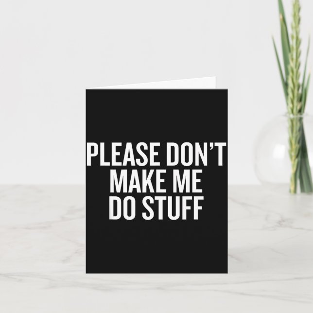 Please Don’t Make Me Do Stuff Lazy Teen Sarcasm Fu Karte (Vorderseite)