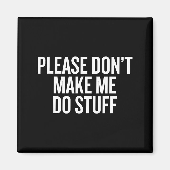 Please Don’t Make Me Do Stuff Lazy Teen Sarcasm Fu Magnet (Vorne)