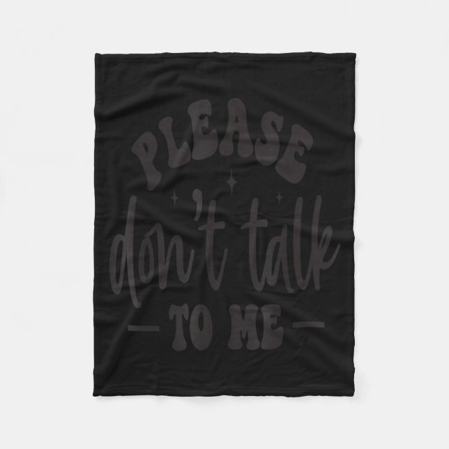 Please Don’t Talk To Me, Funny Sarcastic Quotes  Fleecedecke (Vorderseite)