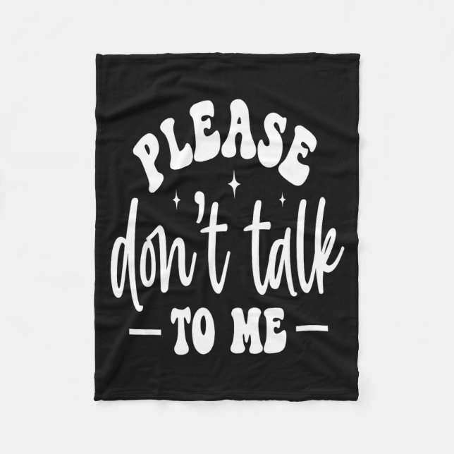 Please Don’t Talk To Me, Funny Sarcastic Quotes  Fleecedecke (Vorderseite)