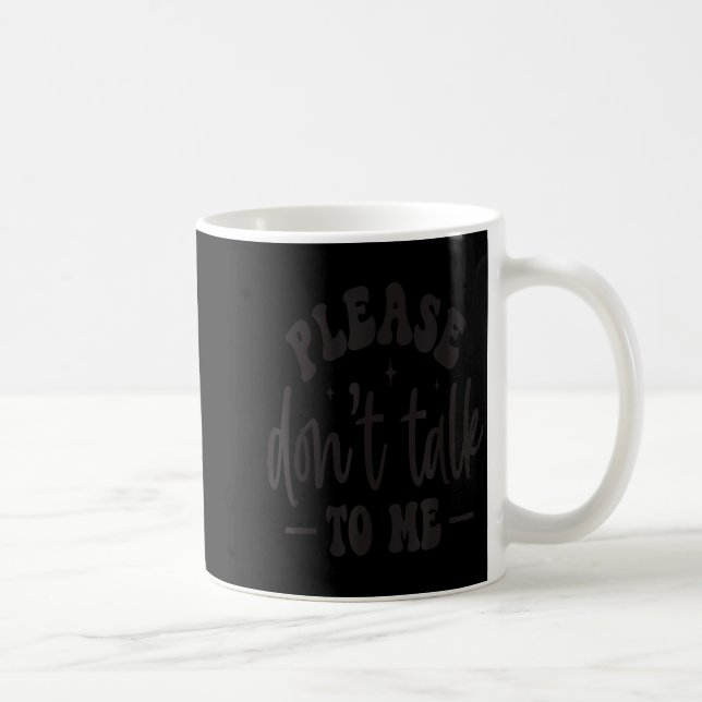 Please Don’t Talk To Me, Funny Sarcastic Quotes  Kaffeetasse (Rechts)