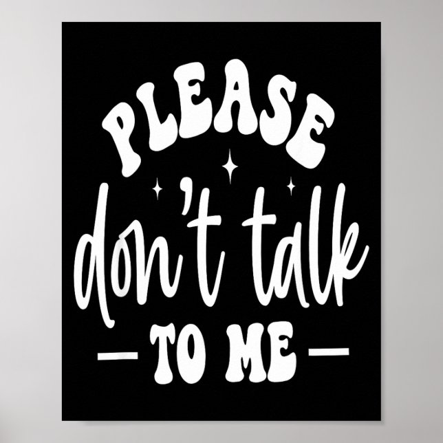 Please Don’t Talk To Me, Funny Sarcastic Quotes  Poster (Vorne)