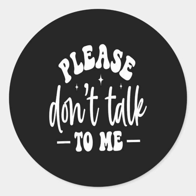 Please Don’t Talk To Me, Funny Sarcastic Quotes  Runder Aufkleber (Vorderseite)