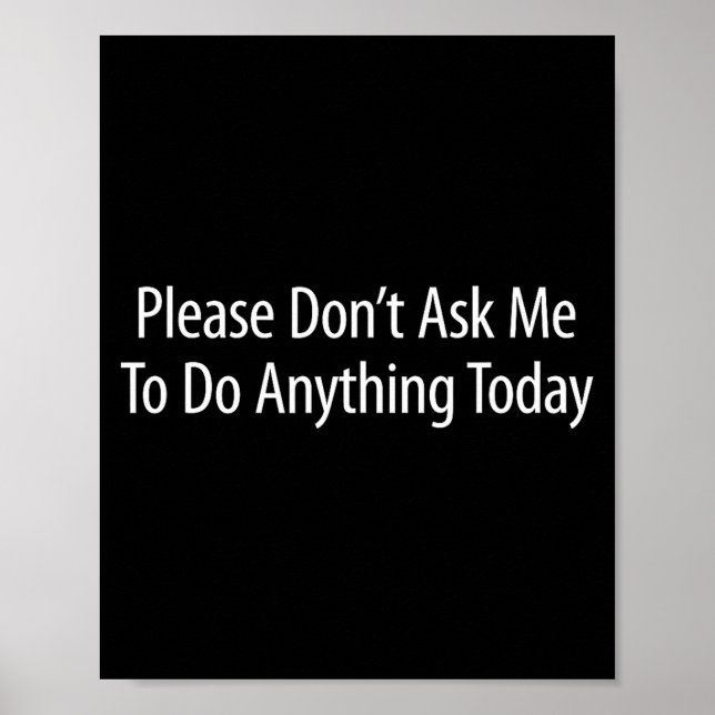 Please Don't Ask Me To Do Anything Today -  Poster (Vorne)