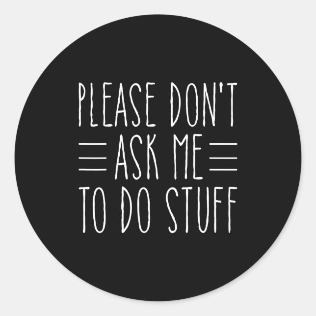 Please Don't Ask Me To Do Stuff Funny Sarcasm Quot Runder Aufkleber (Vorderseite)