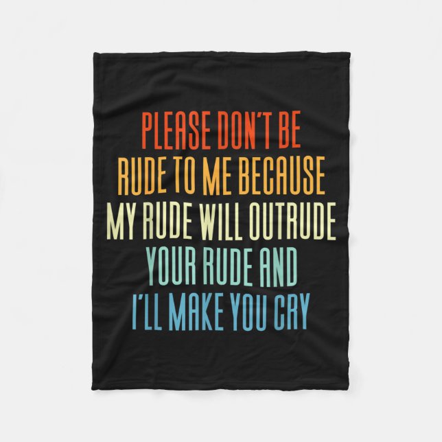 Please Don't Be Rude To Me Because My Rude Will Ou Fleecedecke (Vorderseite)