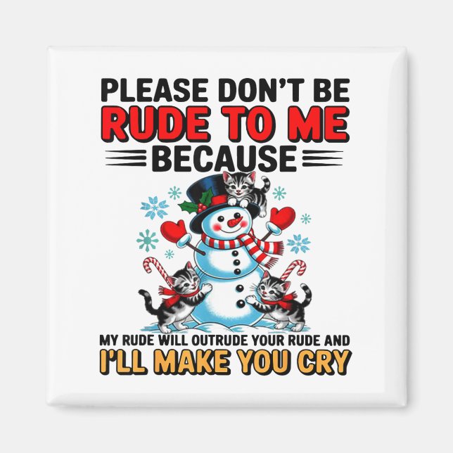 Please Don't Be Rude To Me Because My Rude Will Ou Magnet (Vorne)