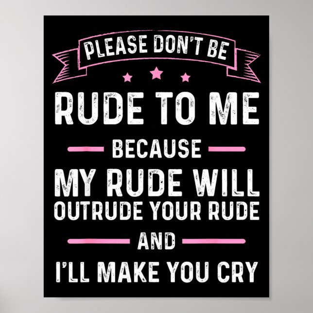 Please Don't Be Rude To Me Because My Rude Will Ou Poster (Vorne)