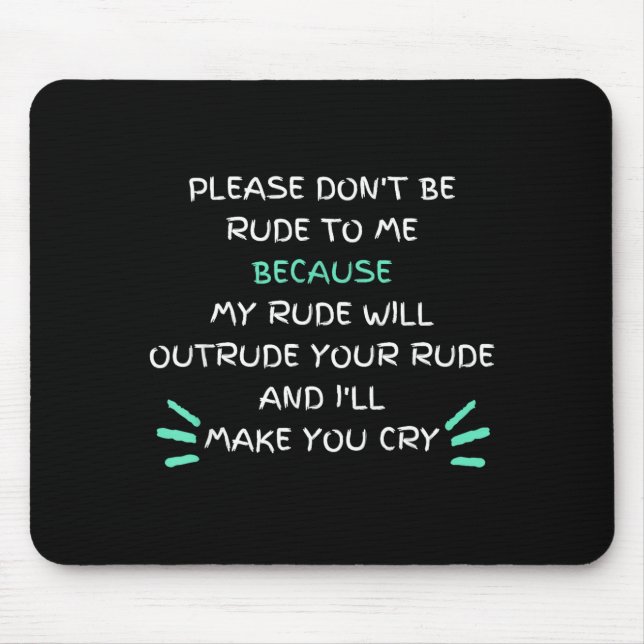 Please Don't Be Rude To Me Funny  Mousepad (Vorne)