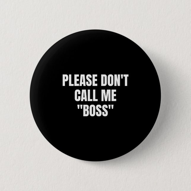 Please Don't Call Me Boss Funny  Button (Vorderseite)