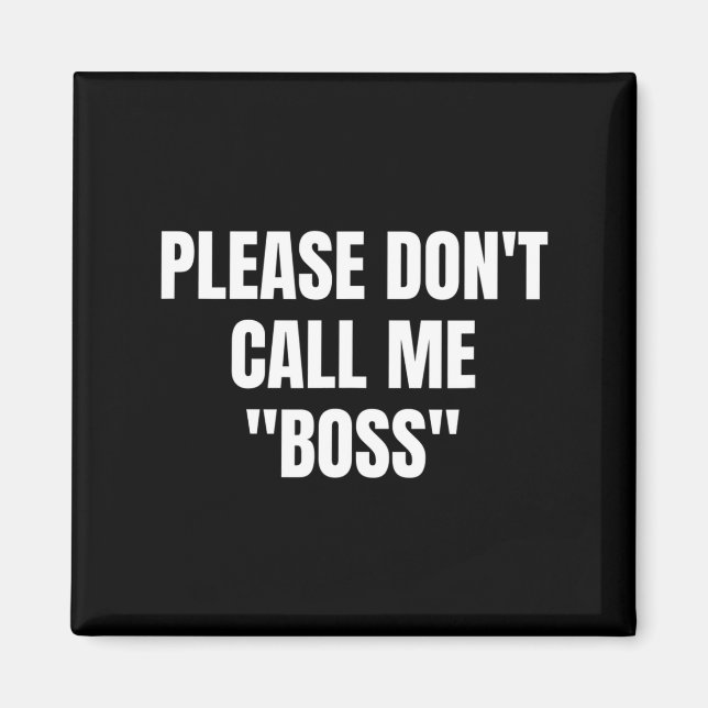 Please Don't Call Me Boss Funny  Magnet (Vorne)