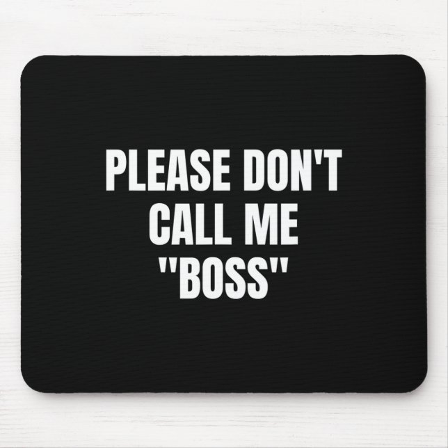 Please Don't Call Me Boss Funny  Mousepad (Vorne)