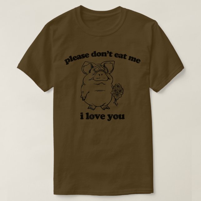 Please Don't Eat Me, I Love You  funny saying nove T-Shirt (Design vorne)
