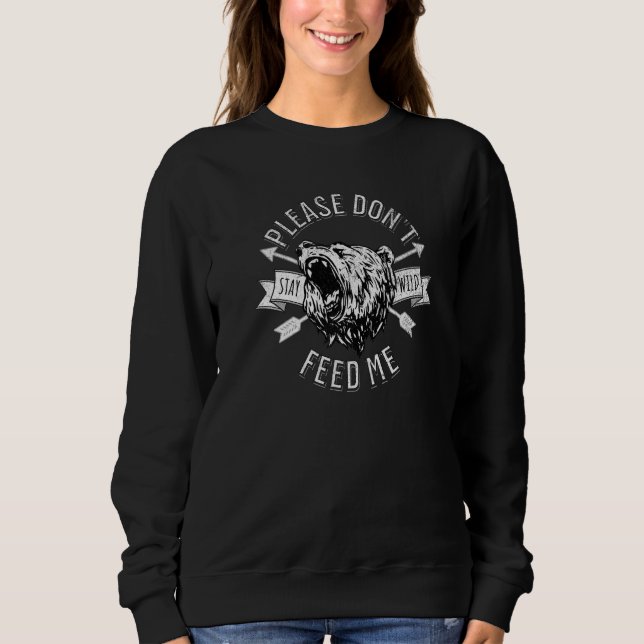 Please Don't Feed Me Funny Camper Camping Grizzly  Sweatshirt (Vorderseite)