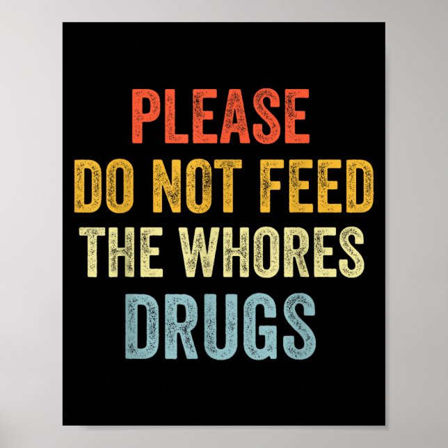 Please Don't Feed The S Drugs  Poster (Vorne)