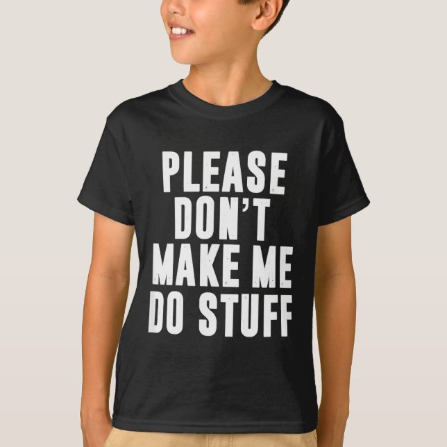 Please Don't Make Me Do Stuff For Lazy Teenager  T-Shirt (Vorderseite)