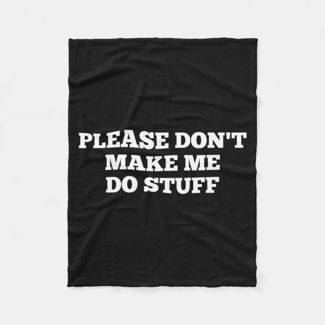Please Don't Make Me Do Stuff Funny Quotes Sarcast Fleecedecke (Vorderseite)
