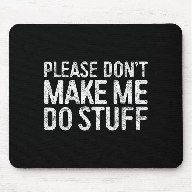 Please Don't Make Me Do Stuff Shirt Adult Kids Laz Mousepad (Vorne)