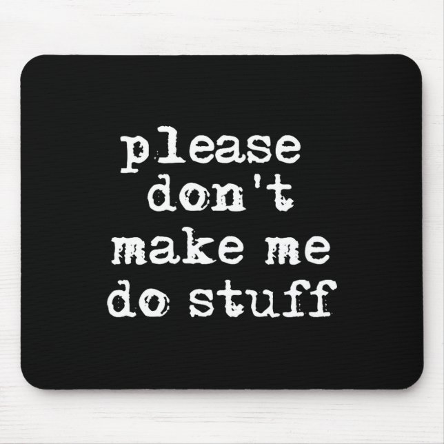 Please Don't Make Me Do Stuff Shirt, Funny Teen  Mousepad (Vorne)