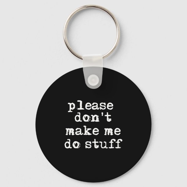 Please Don't Make Me Do Stuff Shirt, Funny Teen  Schlüsselanhänger (Vorderseite)