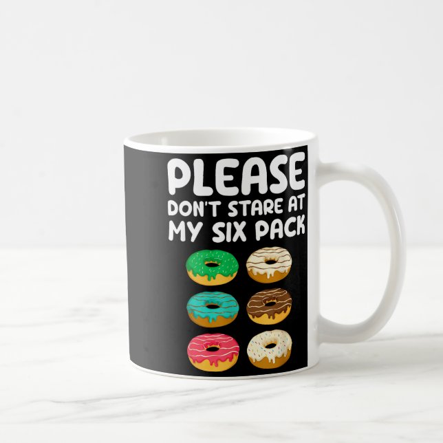 Please Don't Stare At My Six Pack Donuts Abs Funny Kaffeetasse (Rechts)