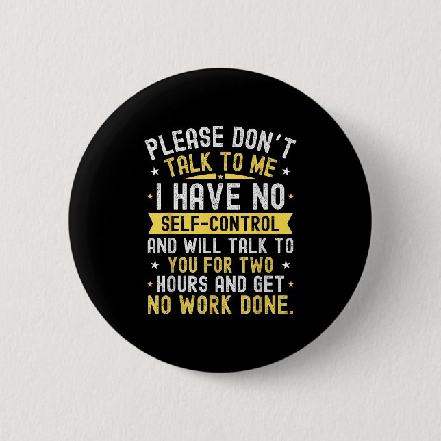 Please Don't Talk To Me I Have No Self Control  Button (Vorderseite)