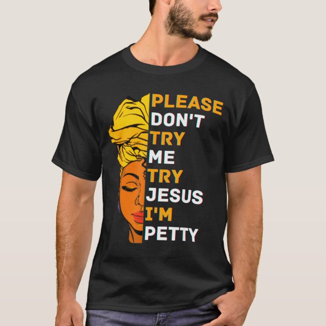 Please Don't Try Me Try Jesus Black Girl Magic Mel T-Shirt (Vorderseite)