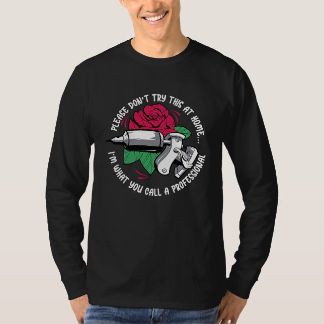 Please Don't Try This At Home Artist Tattoo T-Shirt (Vorderseite)