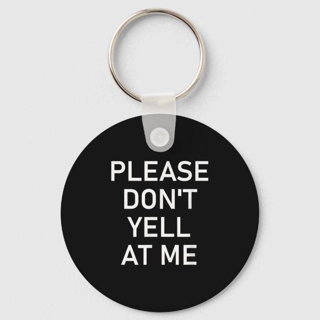 Please Don't Yell At Me, Funny, Jokes, Sarcastic  Schlüsselanhänger (Vorderseite)
