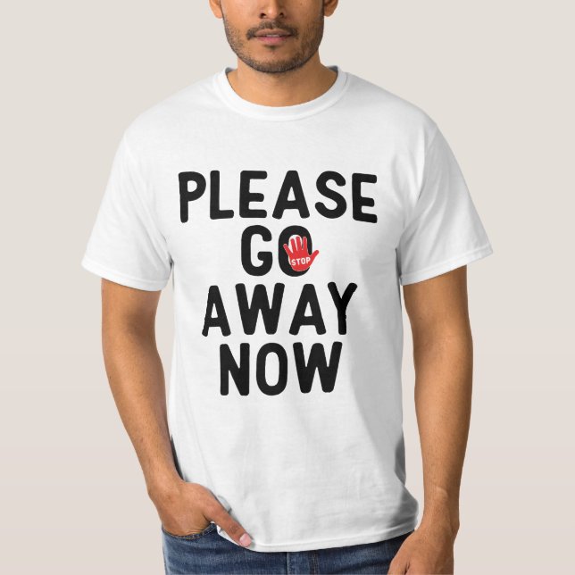 Please Go Away Now T-Shirt (Devant)