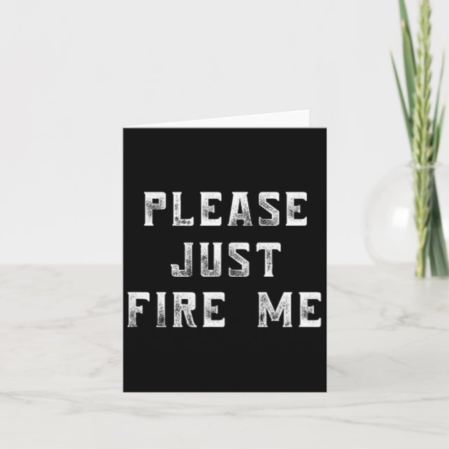 Please Just Fire Me Funny Working Job Quote Saying Karte (Vorderseite)