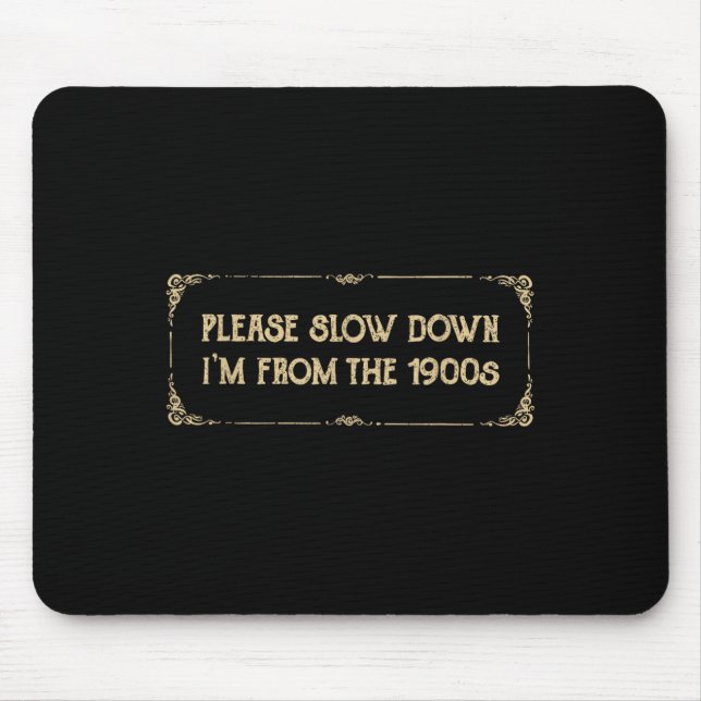 Please Slow Down I'm From The 1900s Funny Quote Vi Mousepad (Vorne)