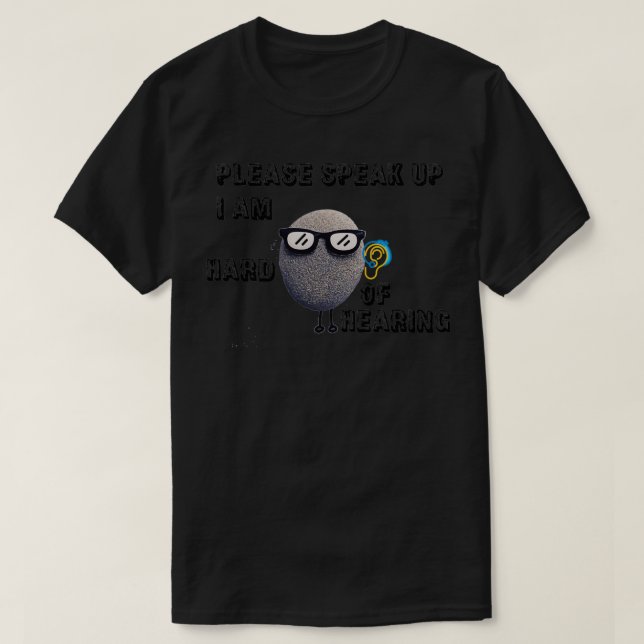 please speak up I am hard of hearing T-Shirt (Design vorne)
