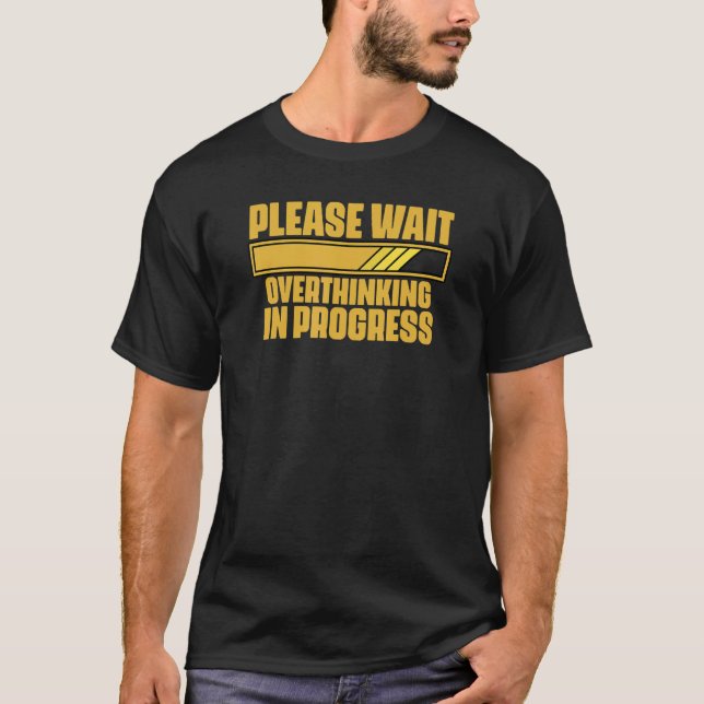 Please Wait Overthinking In Progress Sarcastic Say T-Shirt (Vorderseite)