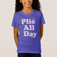 Plie The Day Fun Ballett Dancer Ballerina Sprichwo