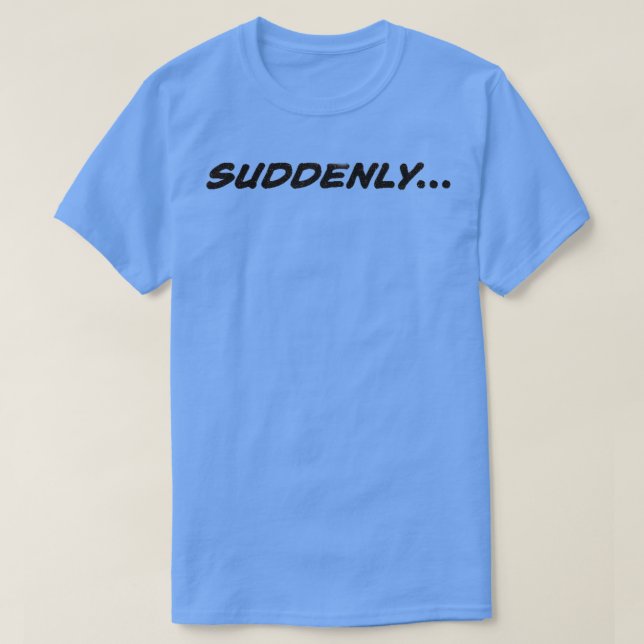 PLÖTZLICH T-Shirt (Design vorne)