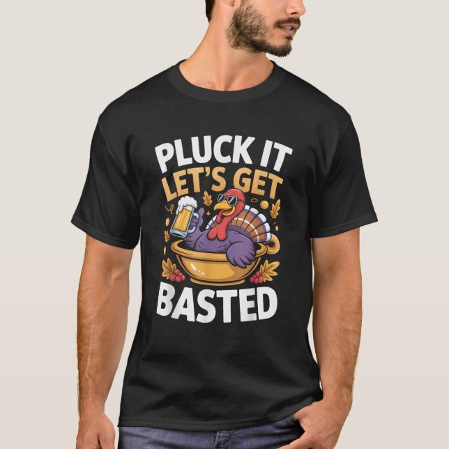 Pluck it Lass's Get Basted Funny Turkey Thanksgivi T-Shirt (Vorderseite)