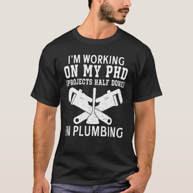 Plumber I'm Working on My PHD in Plumbing Pipe Fit T-Shirt (Vorderseite)