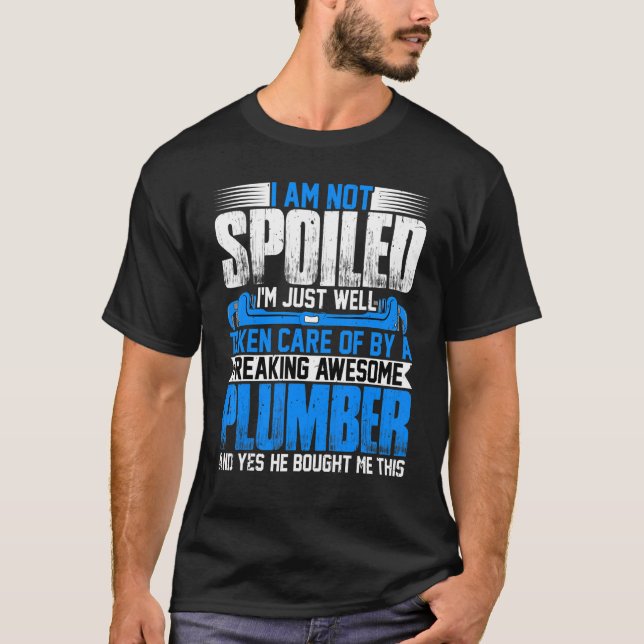 Plumber Wife  I'm Not Spoiled I'm Steamfitter Wife T-Shirt (Vorderseite)